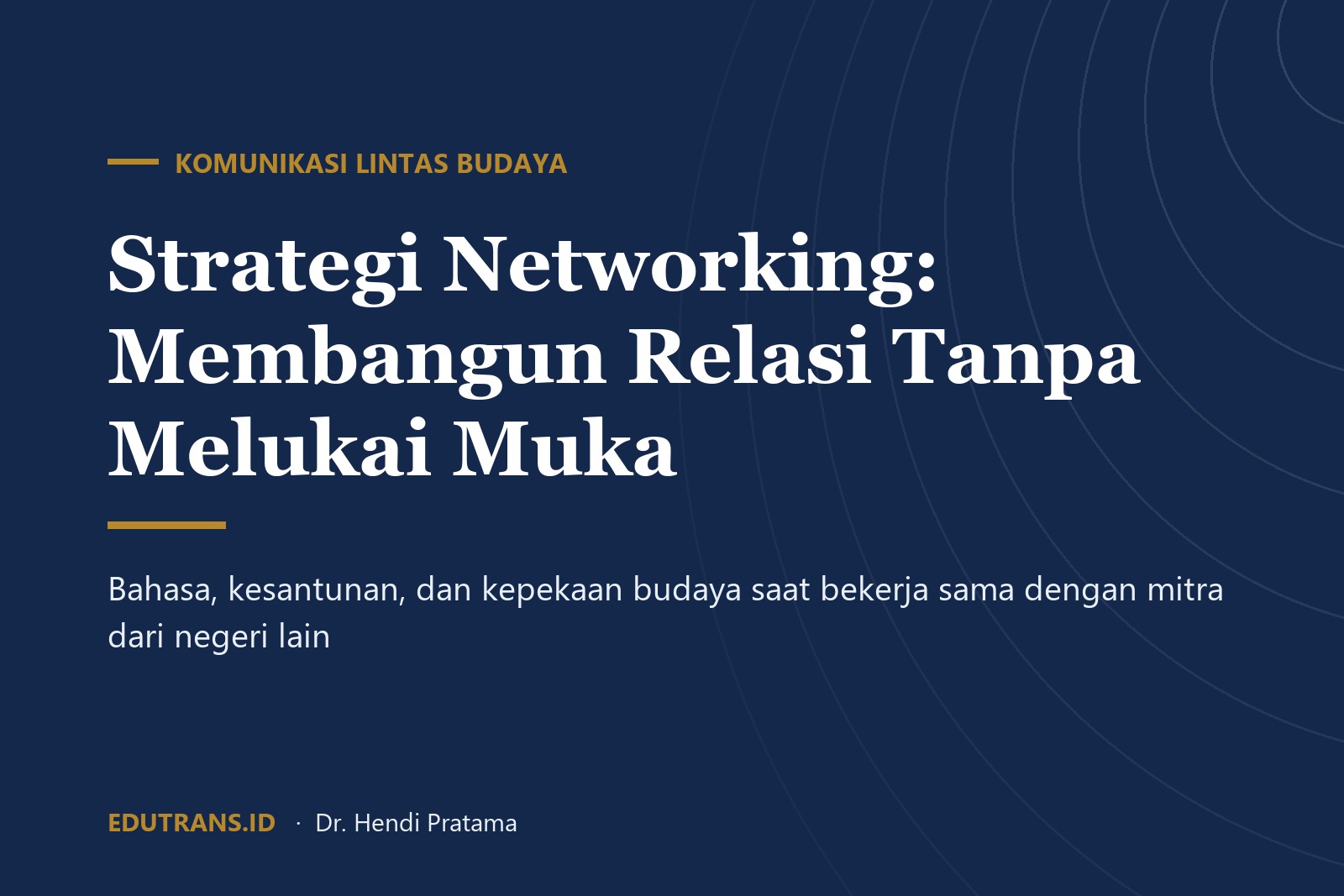 Strategi Networking Lintas Budaya: Membangun Relasi Tanpa Melukai Muka